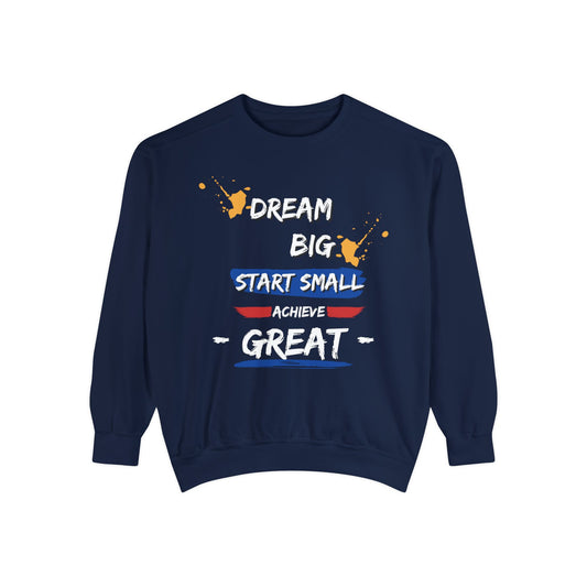 Dream big start small achieve great Sweatshirt