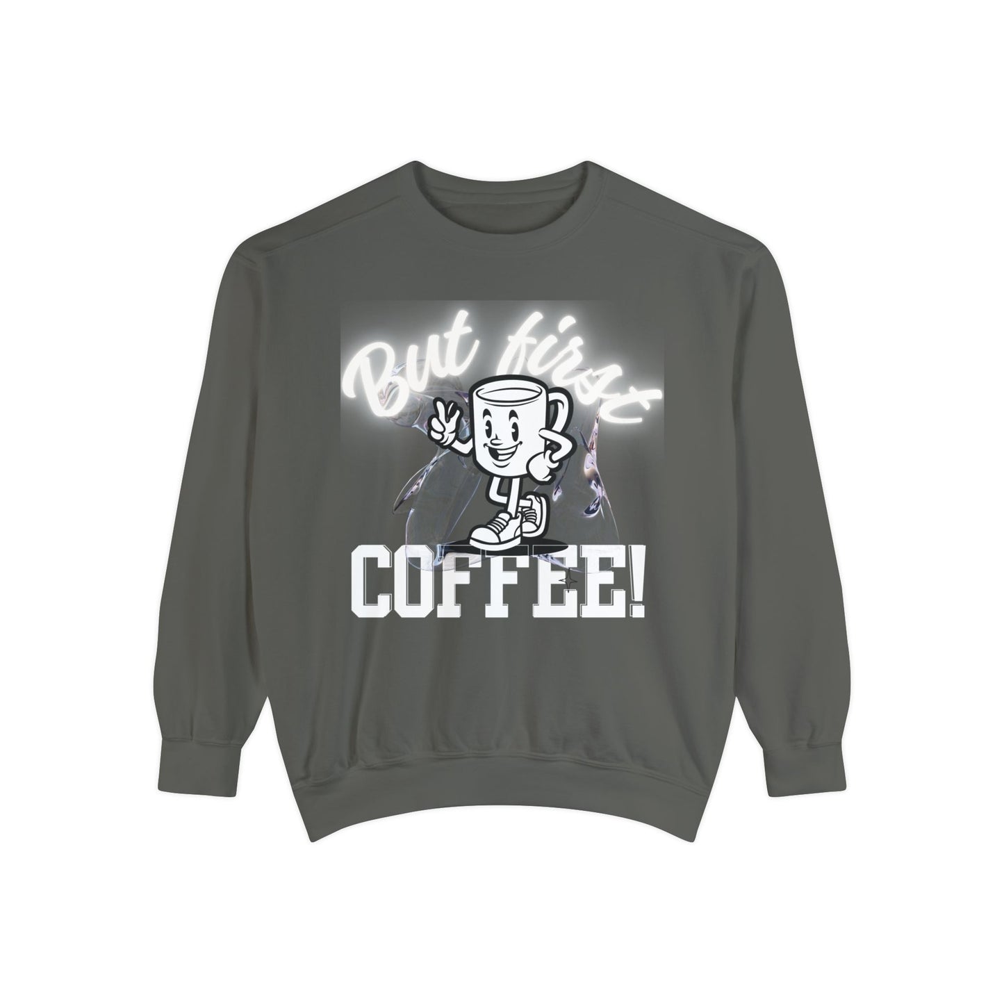 But First, Coffee! Sweatshirt