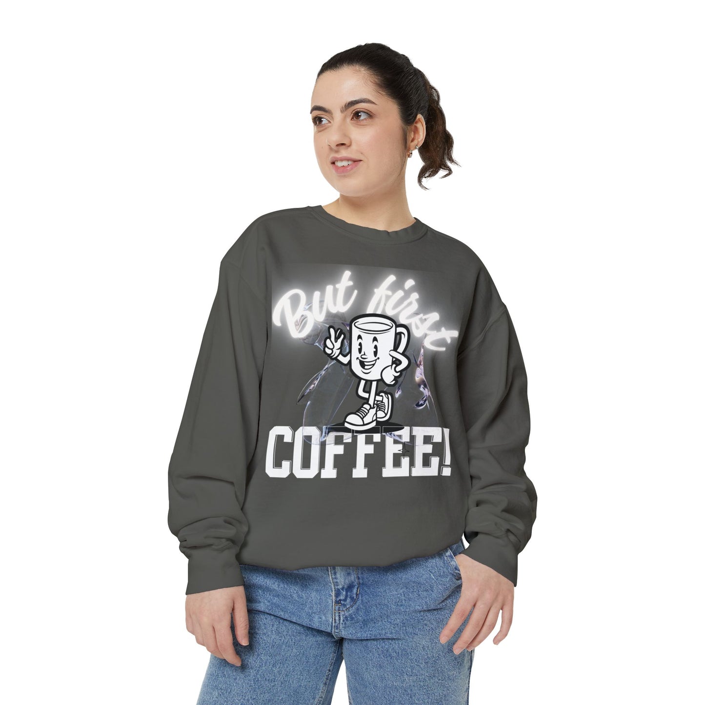 But First, Coffee! Sweatshirt